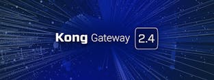 Kong Gateway Release 2.4