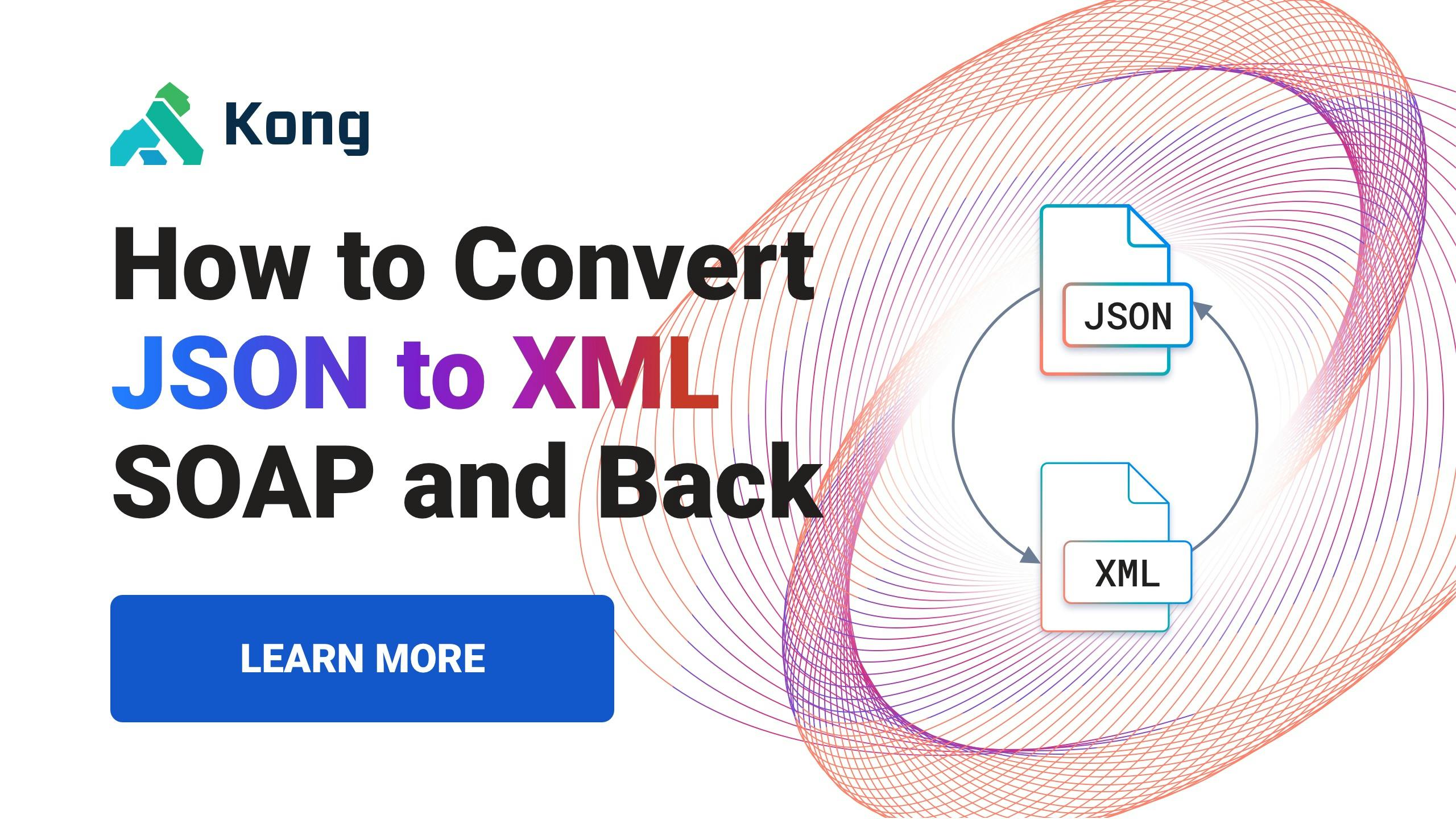 How to Convert JSON to SOAP XML Guide Kong Inc.