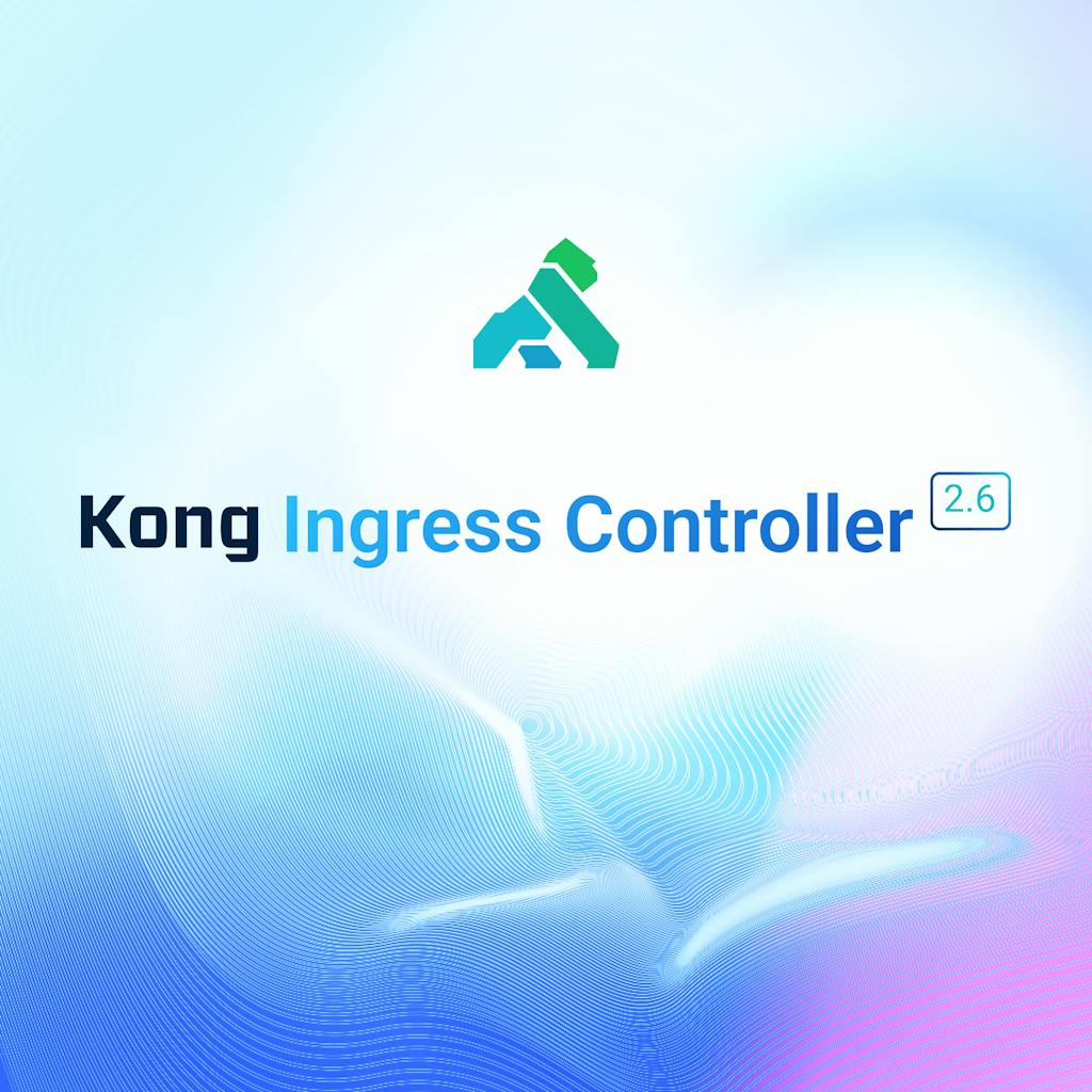 Kong Ingress Controller 2.6: Kubernetes Gateway APIs Go Beta